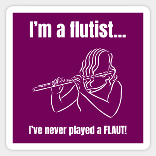 I'm a Flutist - I've Never Played a Flaut Sticker